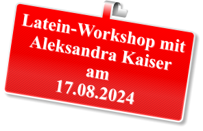Latein-Workshop mitAleksandra Kaiser am17.08.2024